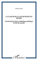 LA VALEUR DE LA VIE HUMAINE EN RUSSIE, Construction d'une esthétique politique de fin du monde