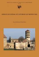 Espace ecclésial et liturgie au Moyen Âge, [actes du colloque international réuni en novembre 2006 à Nantua, Ain]