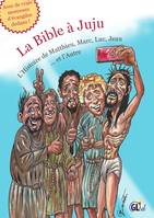 La Bible à Juju, L'Histoire de Matthieu, Marc, Luc, Jean et l'Autre