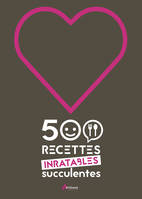 500 recettes succulentes inratables