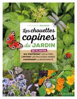 Les chouettes copines du jardin, 60 plantes qui protègent les autres limitent les mauvaises herbes favorisent la biodiversité