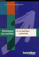 Développez vos marchés, 4, Le maintien à domicile, DEVELOPPEZ VOS MARCHES 4. LE MAINTIEN A DOMICILE