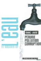 Le Dossier de l'eau. Pénurie, pollution, corruption