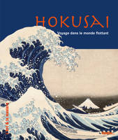 Hokusai - Voyage dans le monde flottant, voyage dans le monde flottant...