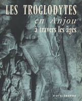 Les troglodytes en Anjou à travers les âges (3). Habitat temporaire, souterrains-refuges, contacts avec l'histoire locale, toponymie, épigraphie, sculptures