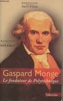 Gaspard Monge. le fondateur de Polytechnique, le fondateur de Polytechnique