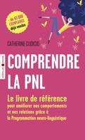 Comprendre la PNL, Le livre de référence pour améliorer nos comportements et nos relations grâce à la programmation neuro-linguistique