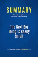 Summary: The Next Big Thing Is Really Small, Review and Analysis of Uldrich and Newberry's Book