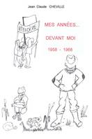 Mes années devant moi, Mes Années... devant moi, 1958 -1968