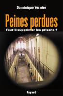 Peines perdues, Faut-il supprimer les prisons ?