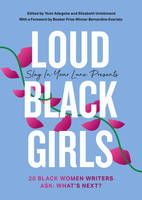 LOUD BLACK GIRLS: 20 BLACK WOMEN WRITERS ASK: WHAT'S NEXT ?