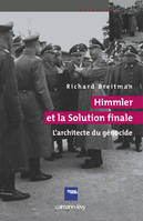 Himmler et la Solution Finale, l'Architecte du génocide