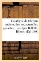 Catalogue de tableaux anciens, dessins, aquarelles, gouaches, pastel par Bellotto, Bilcocq, Bonington, gravures