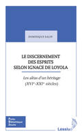 Le discernement des esprits selon Ignace de Loyola, Les aléas d'un héritage (XVIe-XXIe siècles)