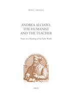 Andrea Alciato, the Humanist and the Teacher, Notes on a Reading of his Early Works