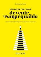 Vous avez tout pour devenir remarquable, Comment se démarquer et s'épanouir au travail