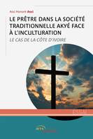 Le Prêtre dans la société traditionnelle Akyé face à l'inculturation, Le Cas de la Côte d'Ivoire