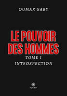 Le pouvoir des Hommes - Tome I: Introspection