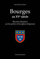 Bourges au XVe siècle, Rêveries illustrées sur les portes et les églises disparues