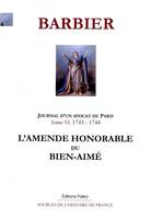 6, JOURNAL D'UN AVOCAT DE PARIS. T.6 (1743-1744). L'Amende honorable du Bien-Aimé., 1743-1744