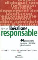 Vers un libéralisme responsable, 44 propositions pour une entreprise plus humaine