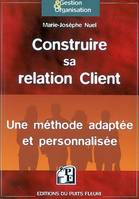 Construire sa relation Client, Une méthode adaptée et personnalisée