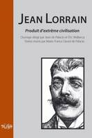 Jean Lorrain, produit d'extrême civilisation, [actes du colloque tenu le 1er et 2 décembre 2006 à Fécamp]