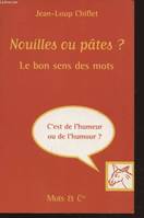 Nouilles ou pâtes ? Le bon sens des mots, Le bon sens des mots