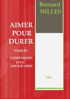 3, AIMER POUR DURER Tome III Confession d'un amour libre