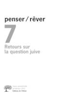 Revue Penser/Rêver penser/rêver n°7 Retours sur la question juive, Retours sur la question juive, Retours sur la question juive