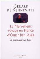 Le merveilleux voyage en France d'Omar Ben Alala, et autres cotes du futur