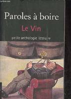 Paroles à boire / le vin : petite anthologie littéraire, le vin