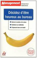 Décidez d'être heureux au bureau, Vaincre la routine et le stress, renforcer sa motivation, s'épanouir dans son travail 