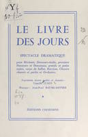 Le livre des jours, Spectacle dramatique pour récitant, danseurs-étoile, premiers danseurs et danseuses, grands et petits sujets, corps de ballet, baryton, chœurs chantés, et parlés et orchestre