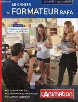 Le cahier du formateur Bafa - Tout pour préparer et animer une session bafa - le rôle du formateur, la préparation des interventions, la conduite des sessions., Mieux former les animateurs