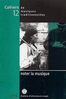 NOTER LA MUSIQUE (CAHIER MUSIQUE 12), Noter la musique, Noter la musique