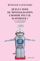 Quelle dose de mondialisation l'homme peut-il supporter ?