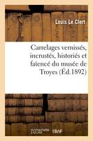 Carrelages vernissés, incrustés, historiés et faïencé du musée de Troyes (Éd.1892)