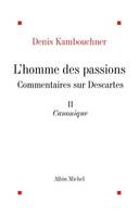 L'Homme des passions tome 2, Commentaires sur Descartes