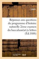 Réponses aux questions du programme d'histoire naturelle pour le second examen du baccalauréat, ès lettres d'après l'arrêté du 22 janvier 1885 et pour le baccalauréat ès sciences restreint