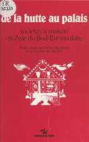 De la hutte au palais : sociétés «à maison» en Asie du Sud-Est insulaire