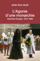 L'agonie d'une monarchie, Autriche-Hongrie. 1914-1920