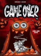 16, Game over / Aïe aïe eye, Aïe aïe eye