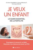 Je veux un enfant. Le guide essentiel de la fertilité, Le guide essentiel de la fertilité