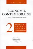 Économie contemporaine., 2, Population, travail, revenu, consommation, Economie contemporaine : faits, concepts, théories, Population, travail, revenu, consommation, faits, concepts, théories