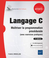 Langage C - Maîtriser la programmation procédurale (avec exercices pratiques) (2e édition)