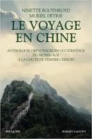 Le voyage en Chine, Anthologie des voyageurs occidentaux du moyen âge à la chute de l'empire chinois