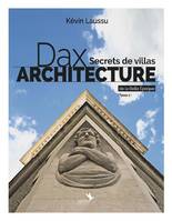 Dax architecture - Secrets de villas de la Belle Epoque - Tome 2, Dax architecture - Secrets de villas de la Belle Epoque - Tome 2