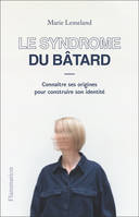 Le syndrome du bâtard, [connaître ses origines pour construire son identité]