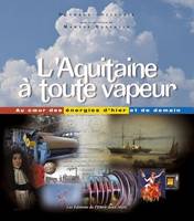 L'Aquitaine à toute vapeur, Au cœur des énergies d'hier et de demain